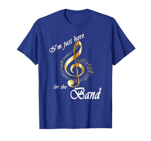 I'm Just Here for the Band T-Shirt