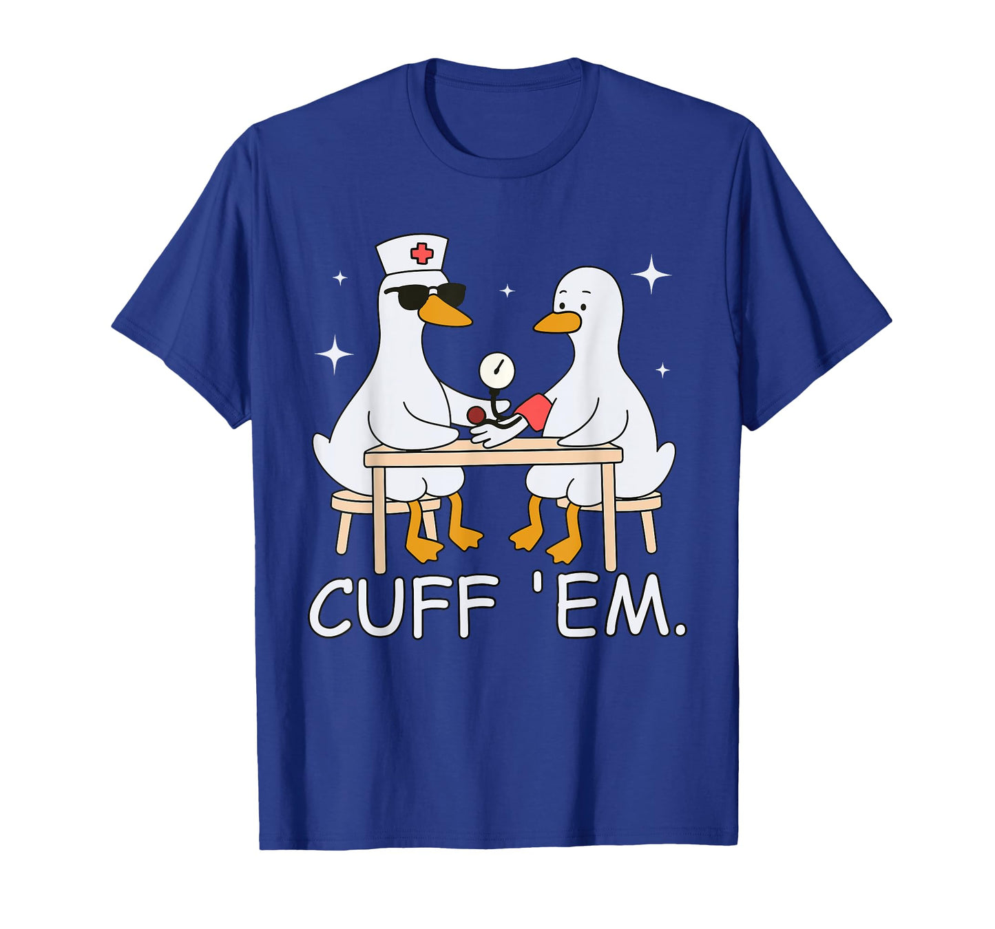 Cuff Em Funny ER Nurse Goose Medical Goose Men Women T-Shirt