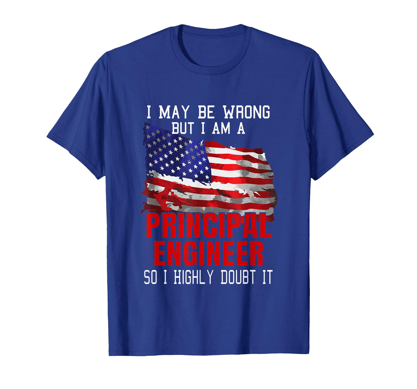 Principal Engineer American Flag Funny USA Patriotic Women Men T-Shirt