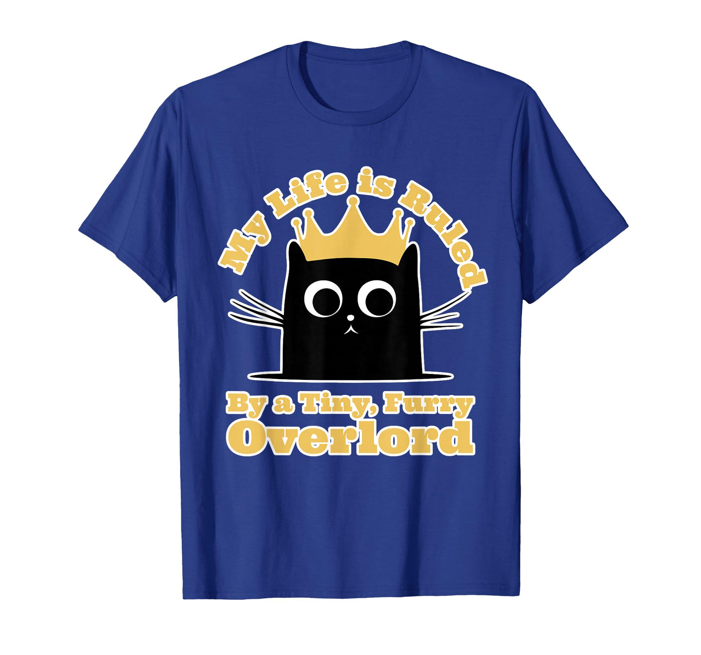 My Life Is Ruled By A Tiny Furry Overlord Funny Cat Men Women T-Shirt