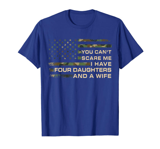 You Can't Scare Me I Have 4 Daughters & Wife Fathers Day Dad T-Shirt