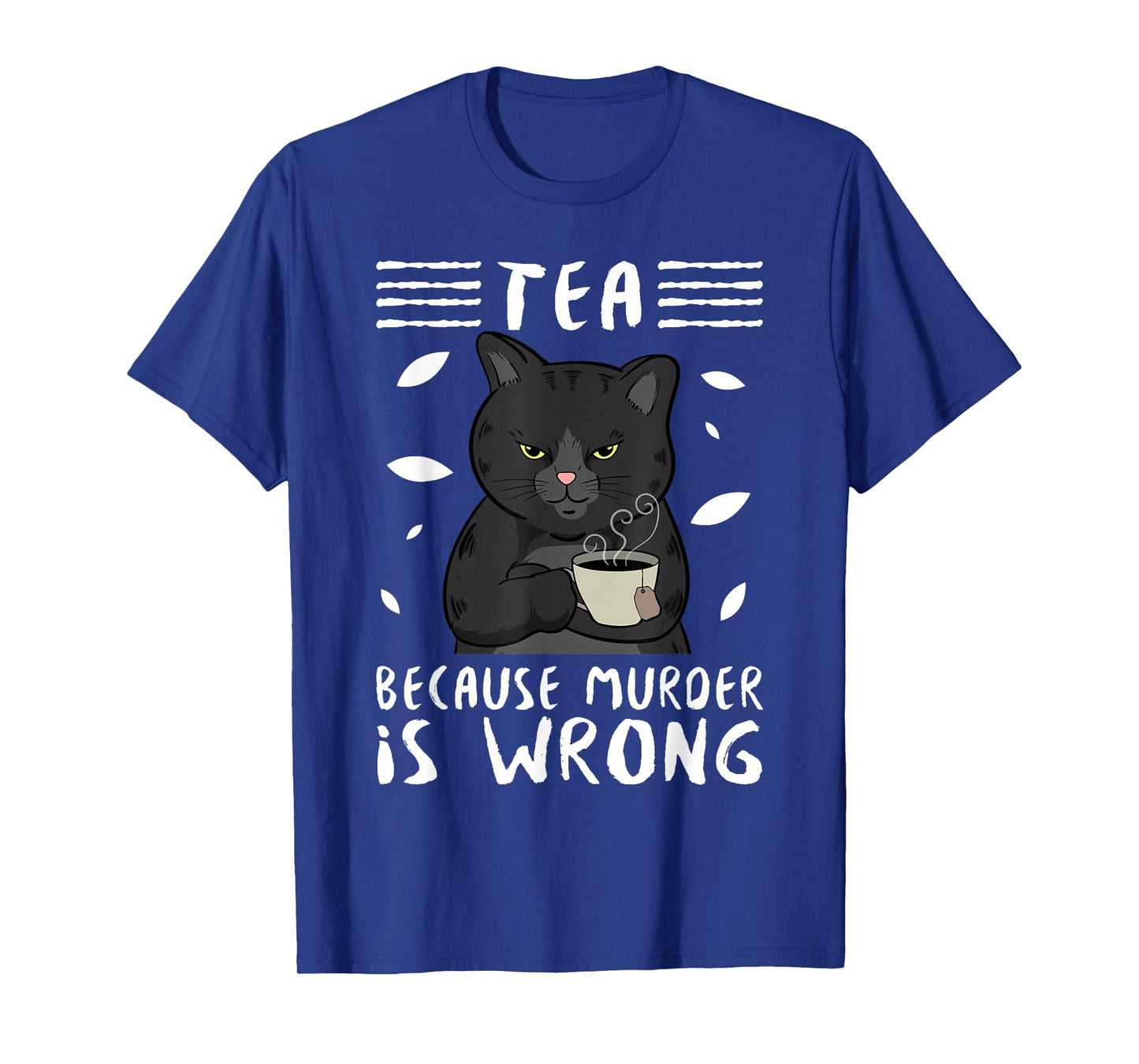 Tea Because Murder Is Wrong Black Cat Tea Party Mug Gift Men Women T-Shirt