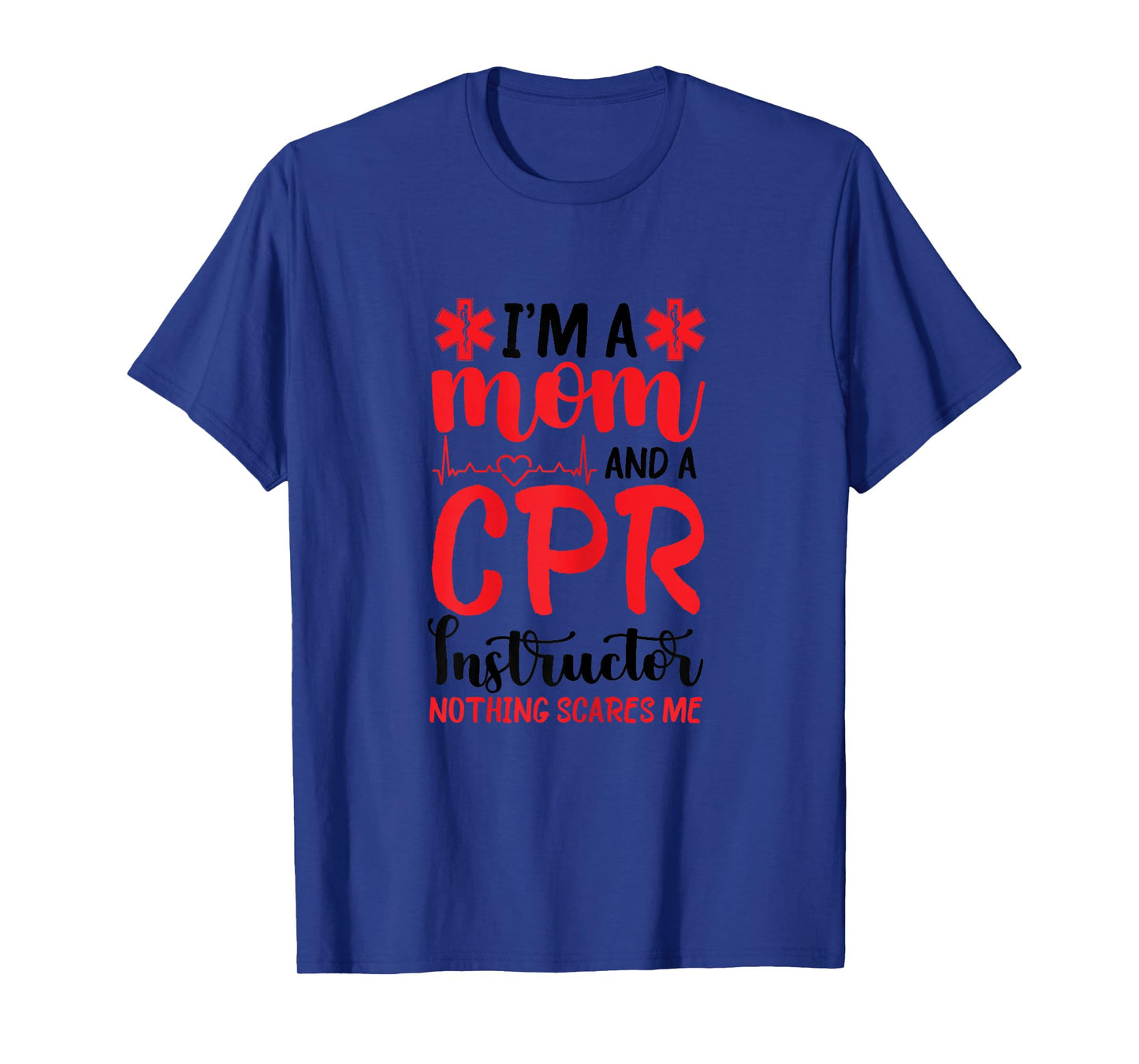 CPR Instructor First Aid Instructor Mom Nothing Scares Me T-Shirt
