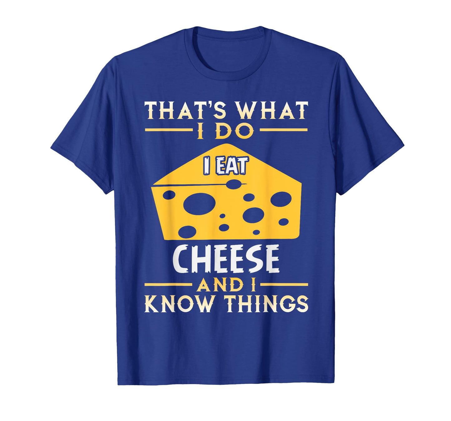 I Eat Cheese and I Know Things Funny Tshirt Gift T-Shirt