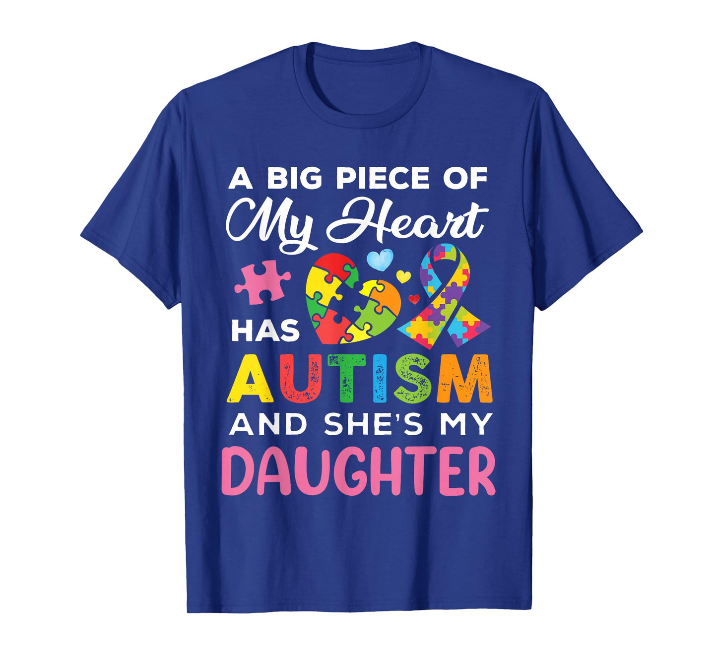 A Big Piece of My Heart Has Autism and She is My Daughter T-Shirt