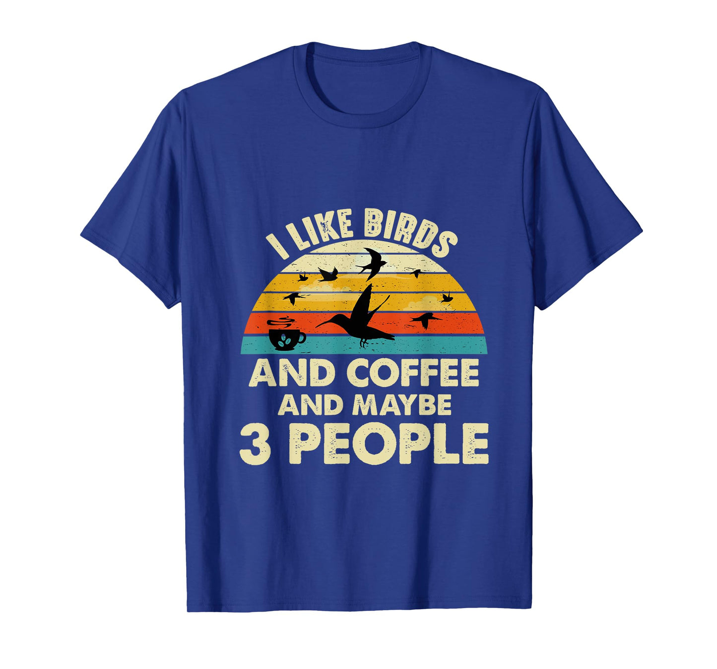 Funny I like Birds And Coffee And Maybe 3 PEOPLE T-Shirt