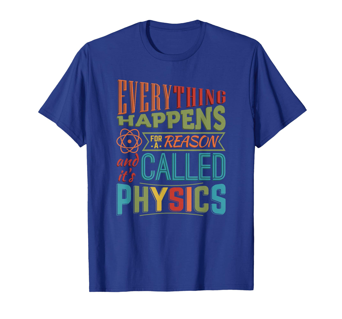 Everything Happens For A Reason It's Called Physics T-Shirt T-Shirt