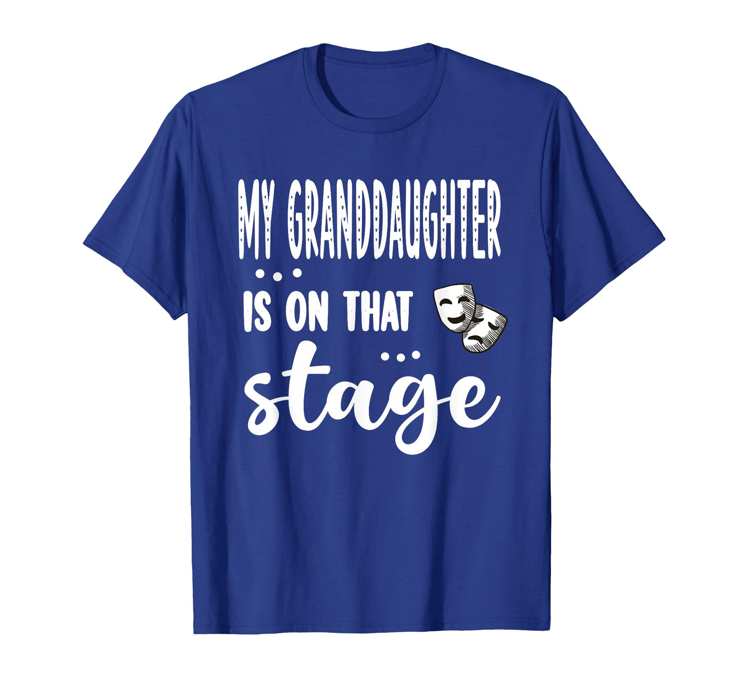 My Granddaughter Is On That Stage Theatre Grandma T-Shirt