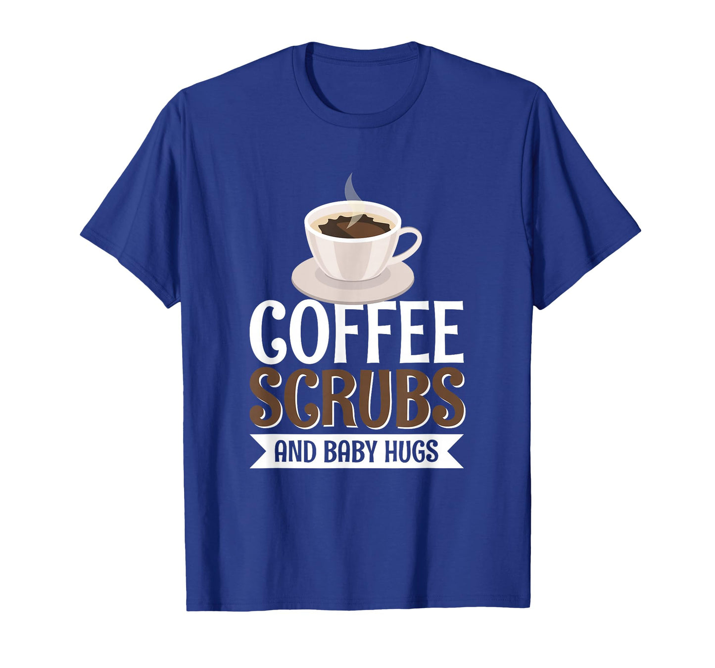 Coffee Scrubs And Baby Hugs T-Shirt