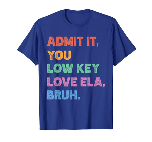 Admit It You Low Key Love Ela Bruh Funny Back to School T-Shirt