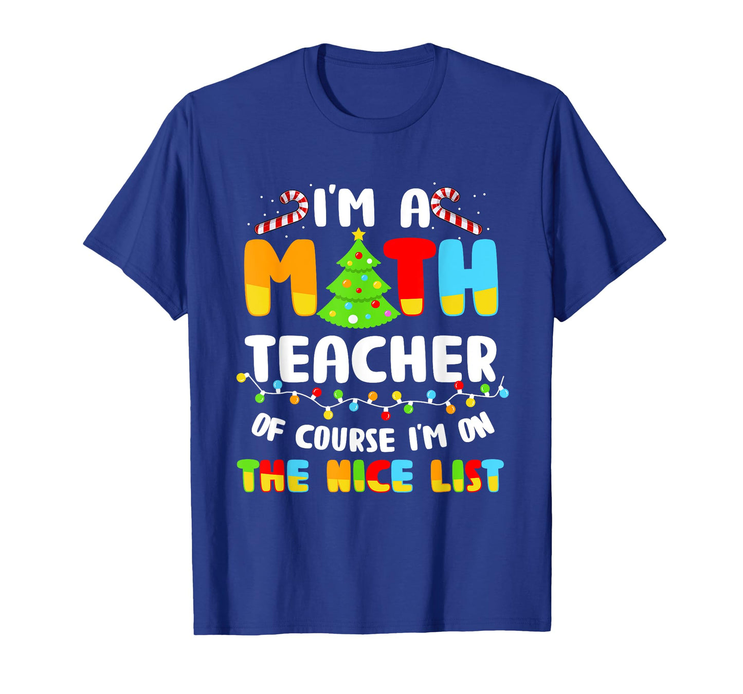 Christmas I'm A Math Teacher Of Course I'm On Nice List T-Shirt for Men Women