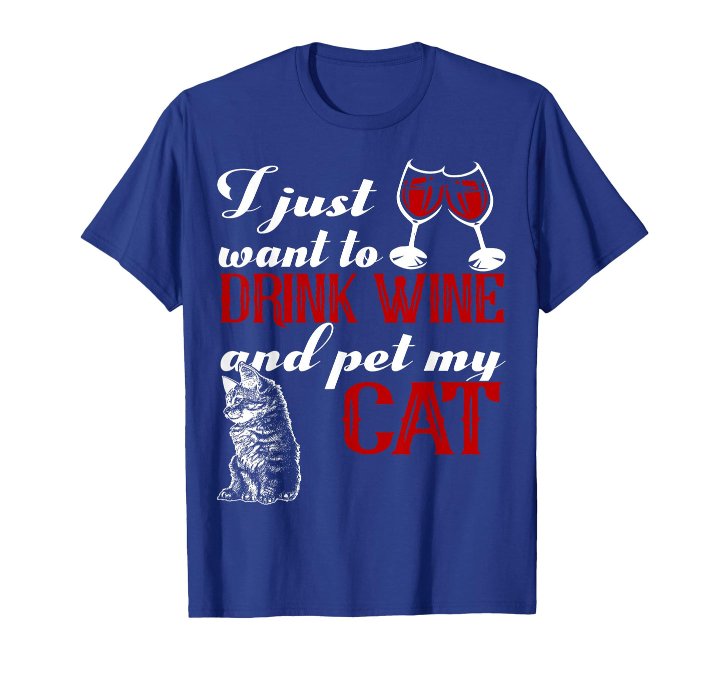 I Just Want to Drink Wine and Pet My Cat T-Shirt