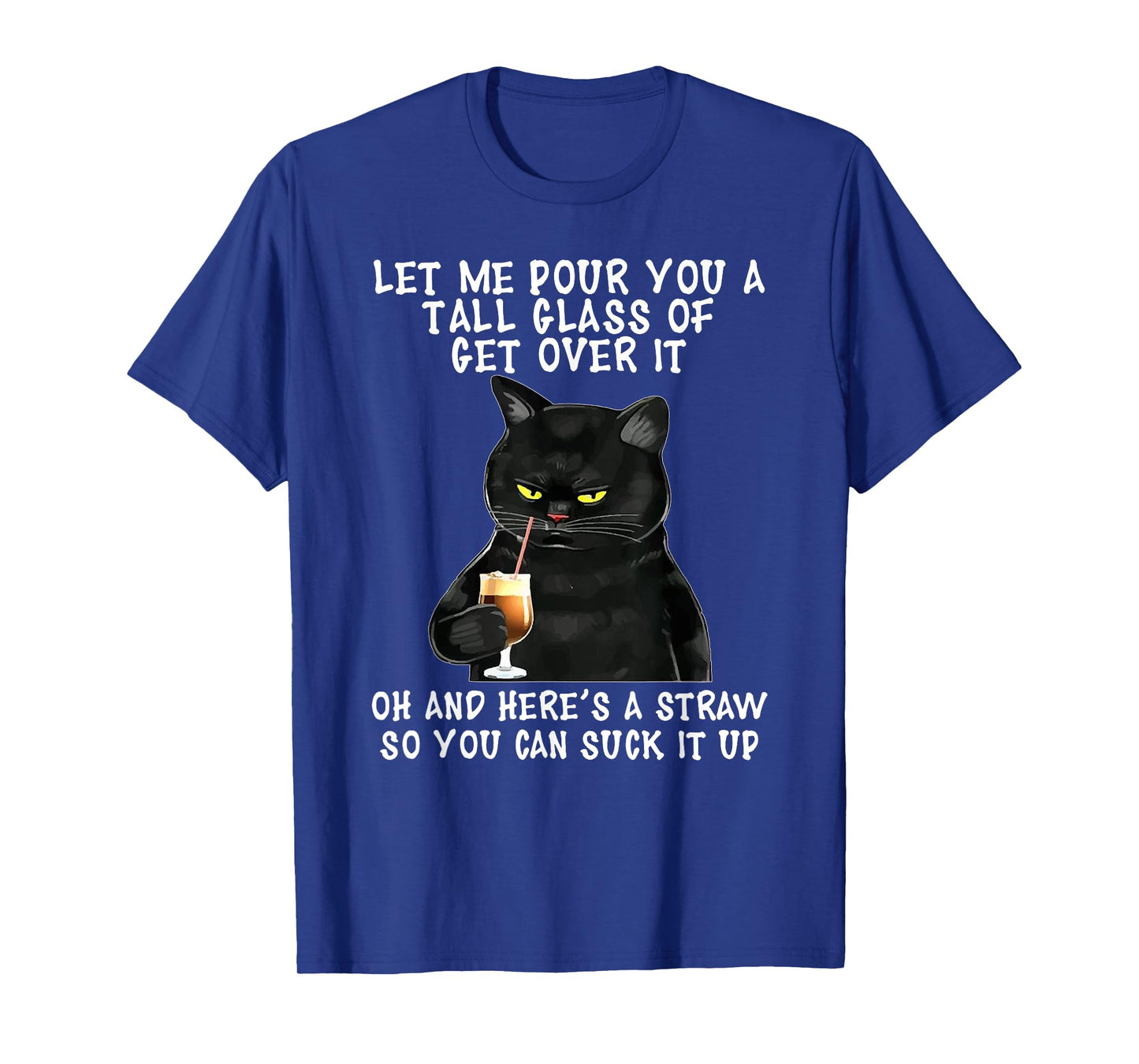 Let Me Pour You a Tall Glass of Get Over It, Funny Black Cat T-Shirt