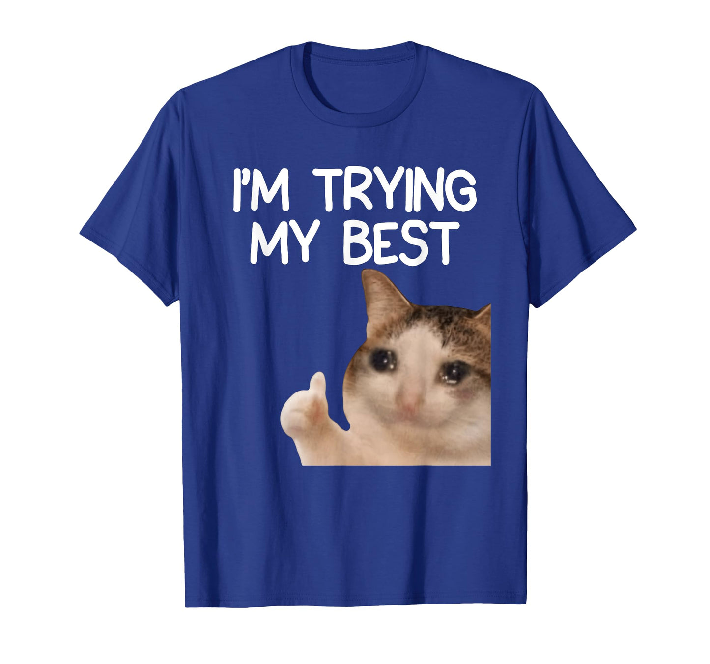 I'm Trying My Best Funny Crying Cat Meme Men Women Kids T-Shirt