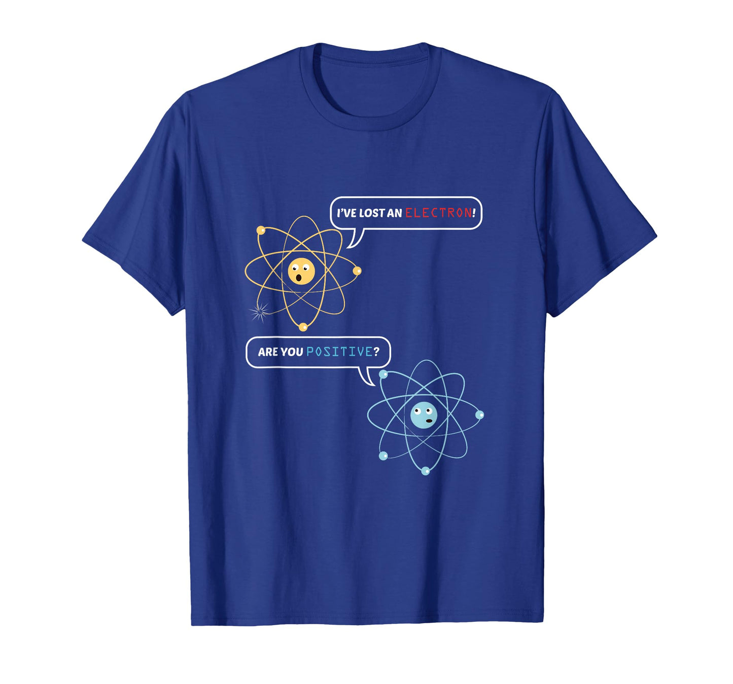 I Lost an Electron. are You Positive? Chemistry Joke T-Shirt Small