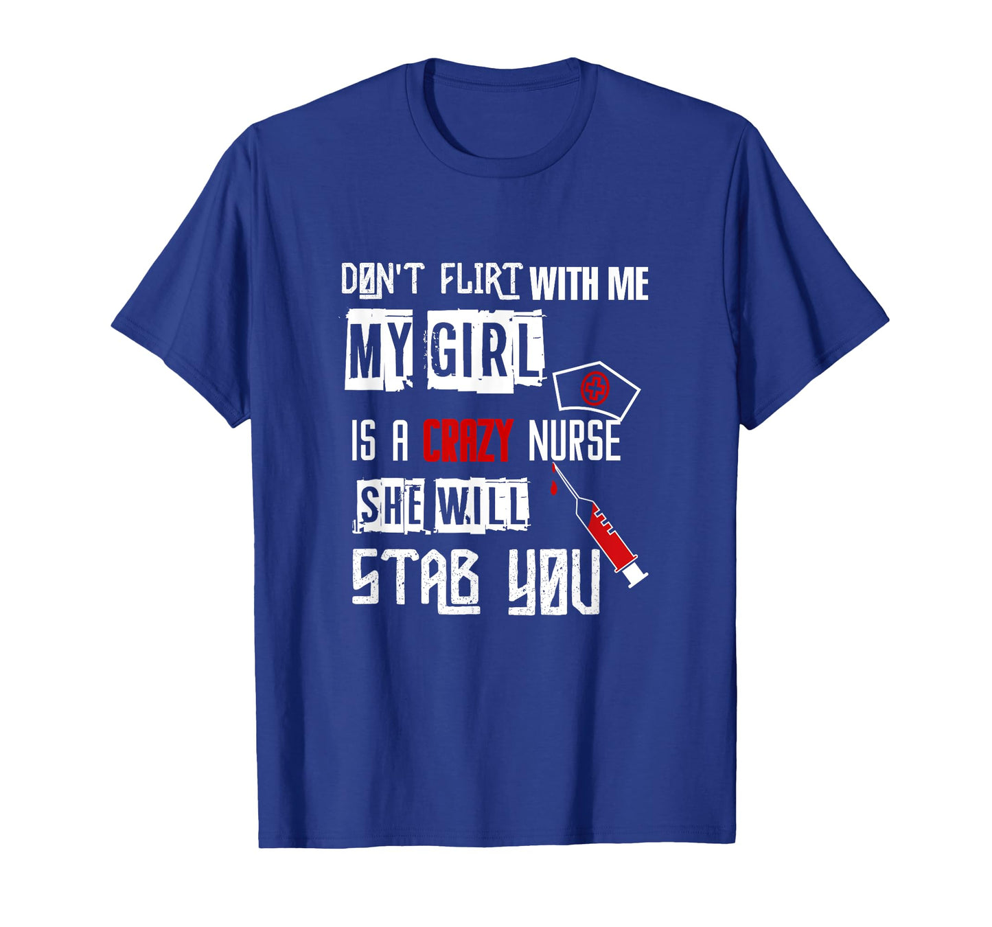 "Don't Flirt With Me, My Girl Is A Crazy Nurse..." T-Shirt T-Shirt