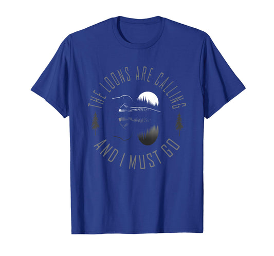 Common Loon - The Loons are Calling and I Must Go T-Shirt