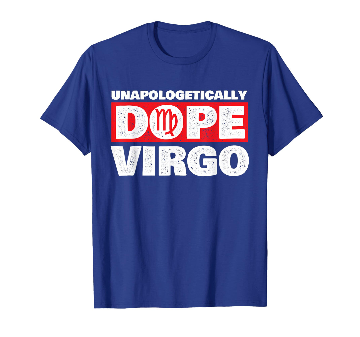 Unapologetically Dope Virgo - Birthday Horoscope Zodiac Sign T-Shirt