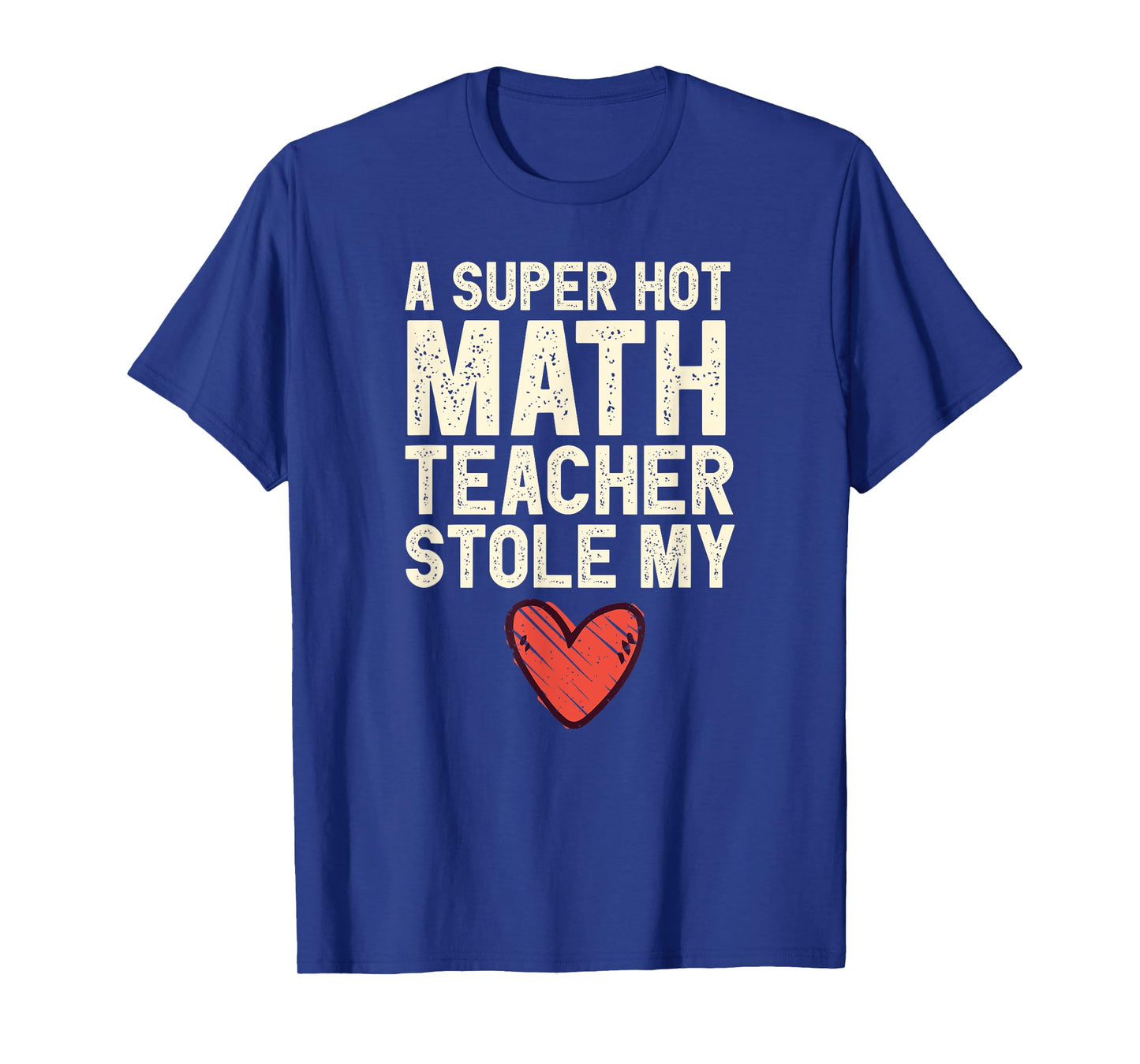 A Super Hot Math Teacher Stole My Heart Valentines Day T-Shirt
