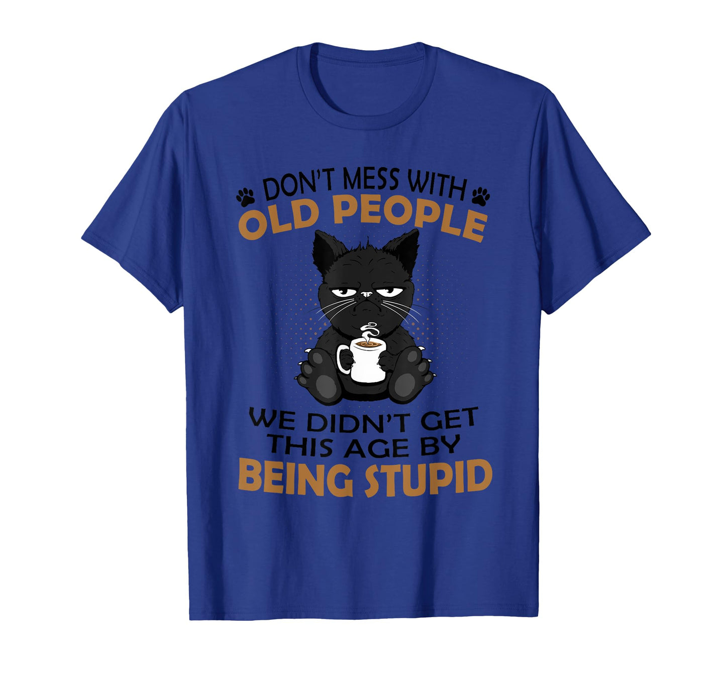 Black Cat Don’t Mess With Old People We Didn’t Get This Age T-Shirt
