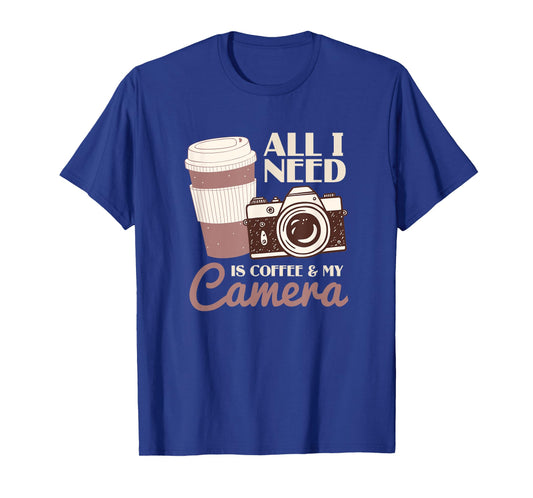 All I Need Is Coffee And My Camera | Photographer T-Shirt