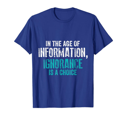 'In The Age of Information Ignorance Is A Choice' Activist T-Shirt