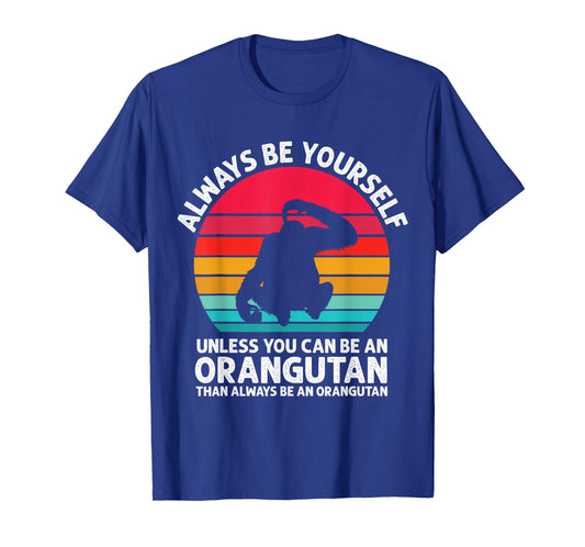 Always Be Yourself Unless You Can Be An Orangutan Vintage T-Shirt