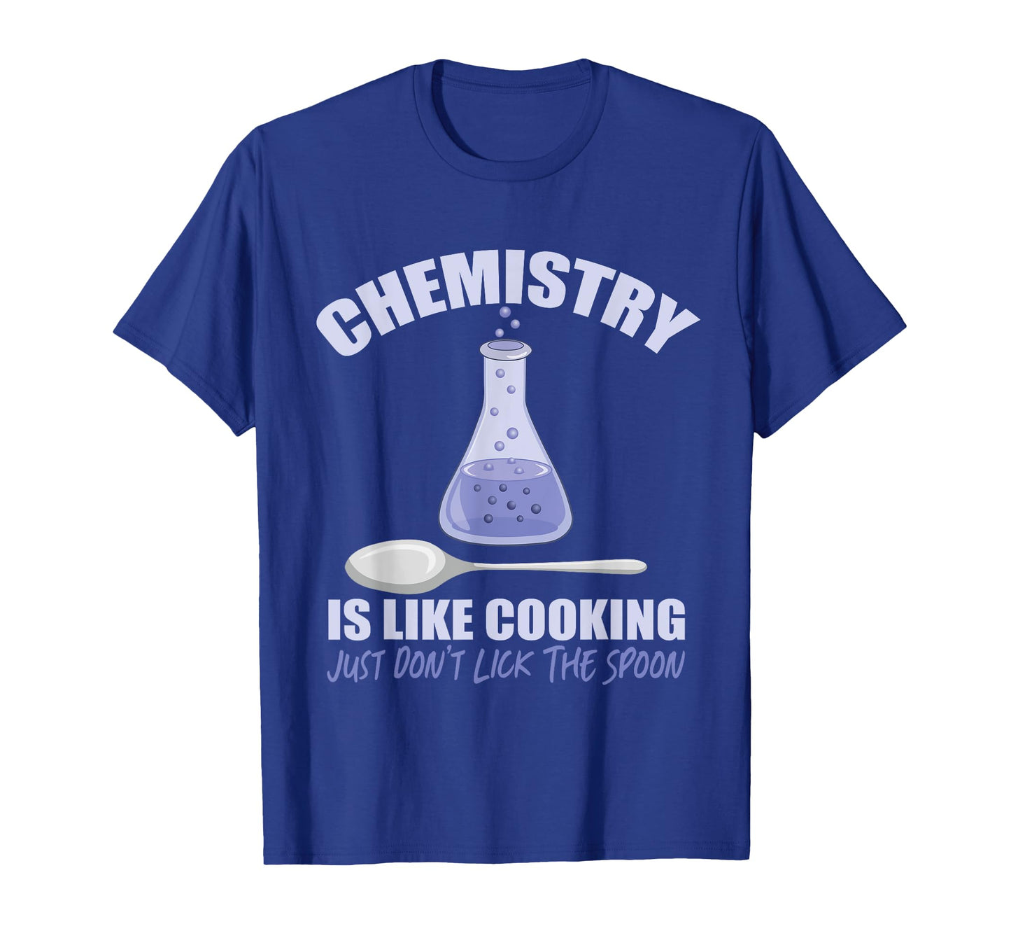 Chemistry is Like Cooking Don't Lick The Spoon T-Shirt