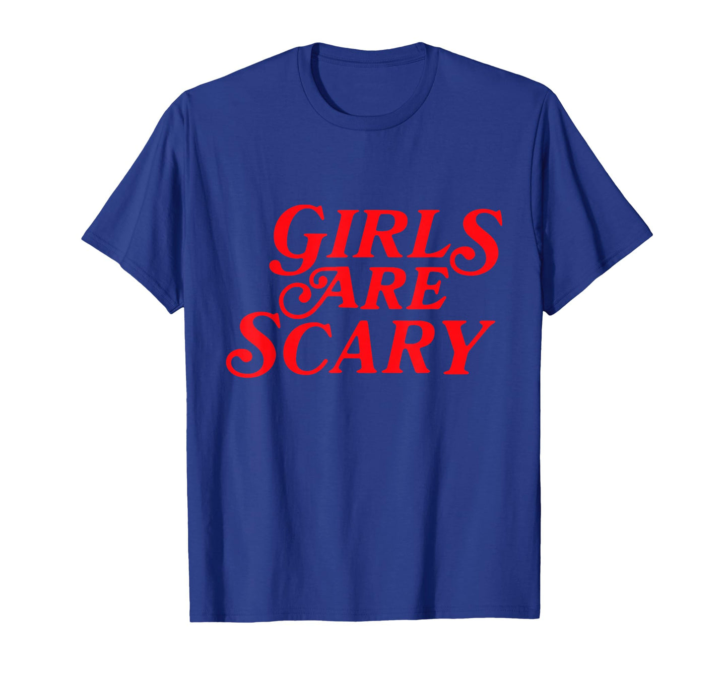 Girls Are Scary Funny T-Shirt