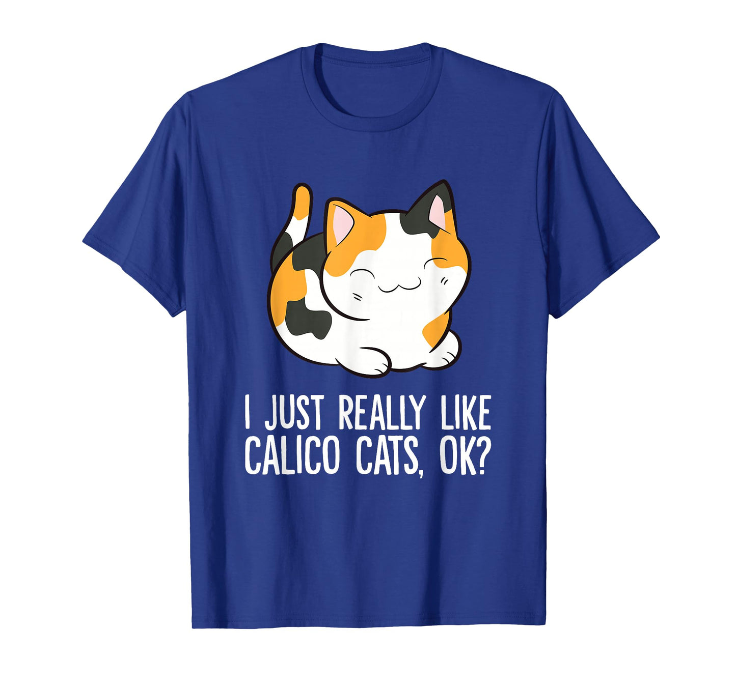 I Just Really Like Calico Cats, Ok? Funny Calico Cat Lover T-Shirt