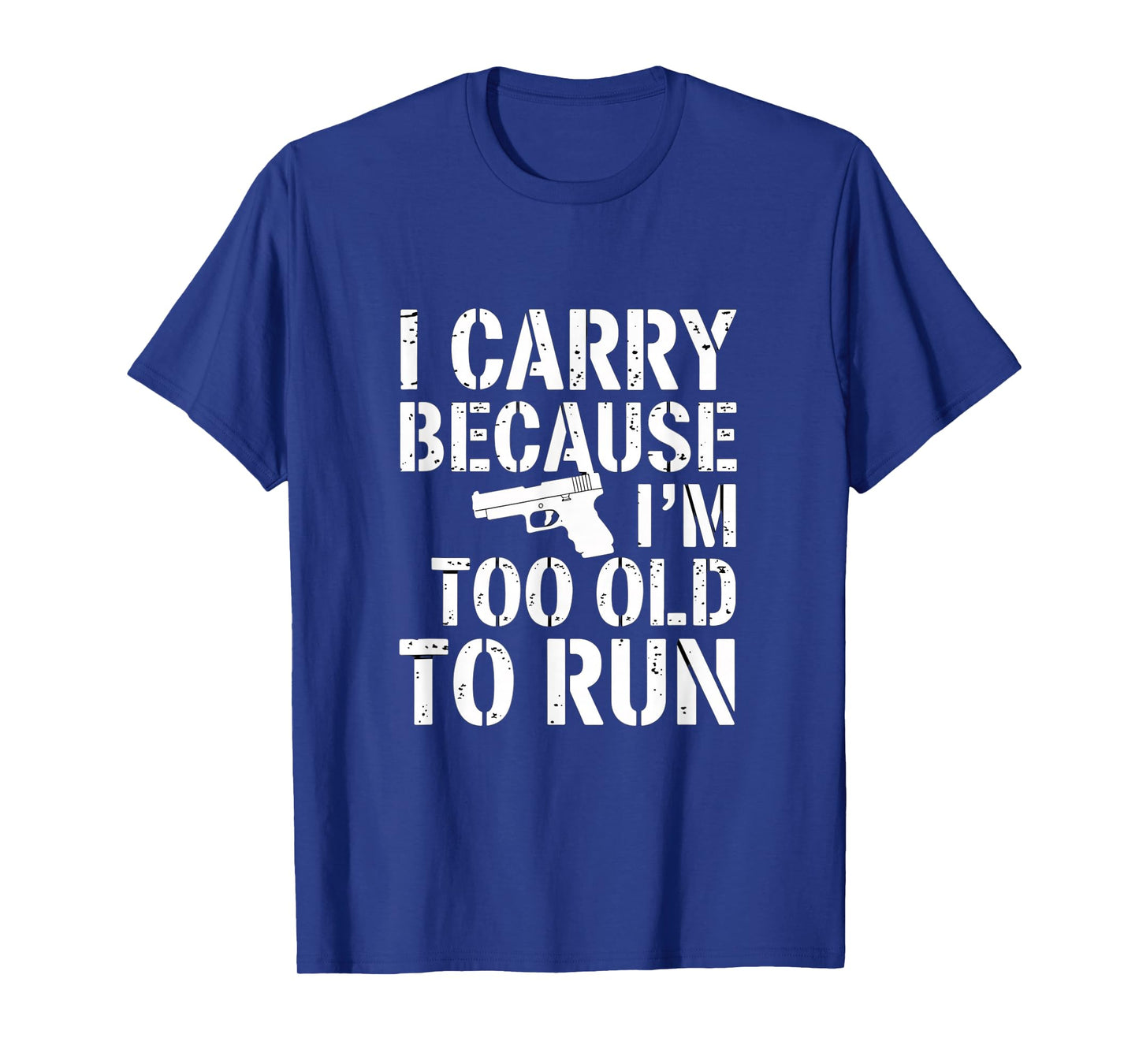 I Carry Because I’m Too Old to Run – Funny Gun Owner Tee T-Shirt