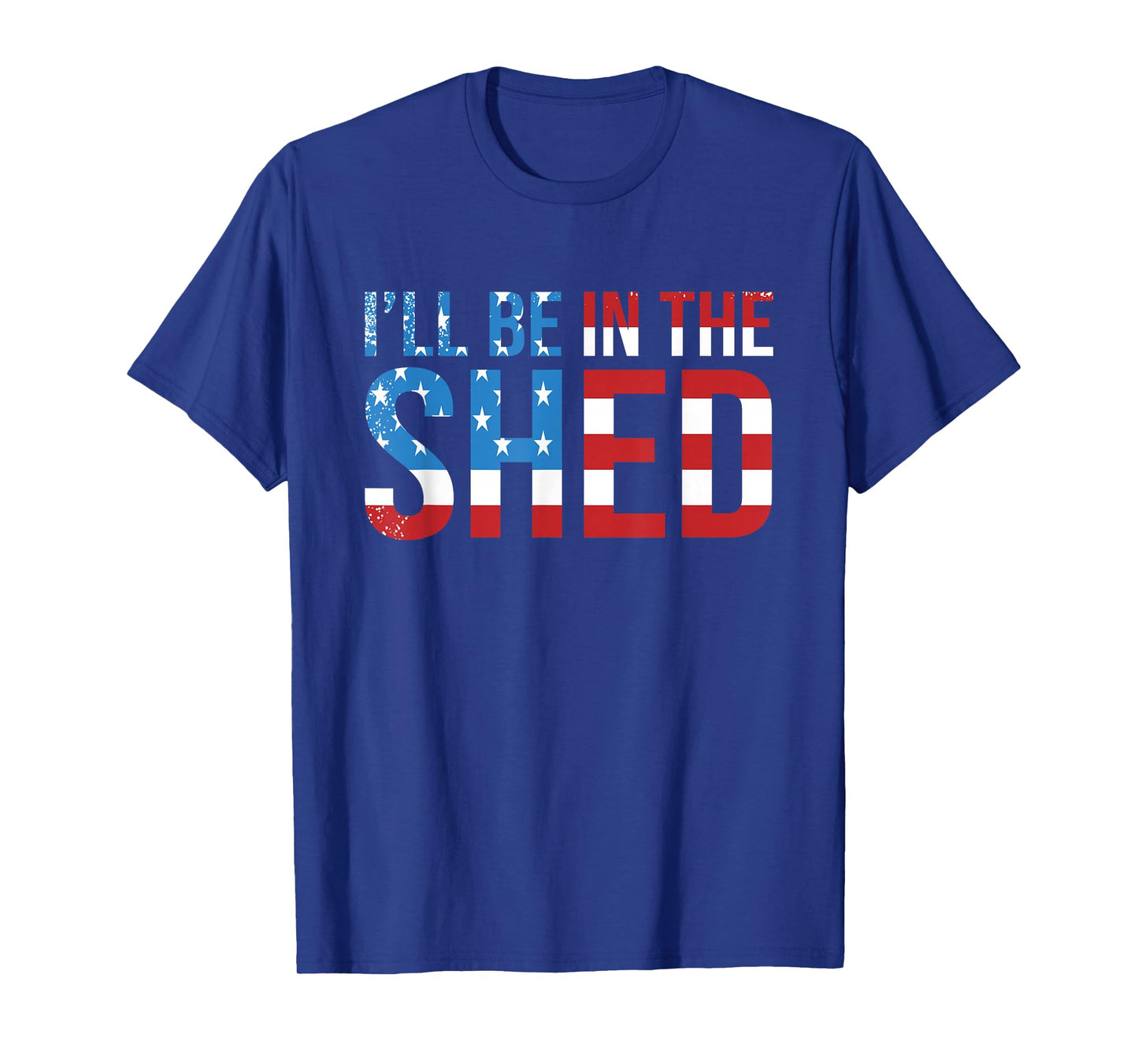 I'll Be In The Shed Funny Dad Shed Birthday Father's Day T-Shirt