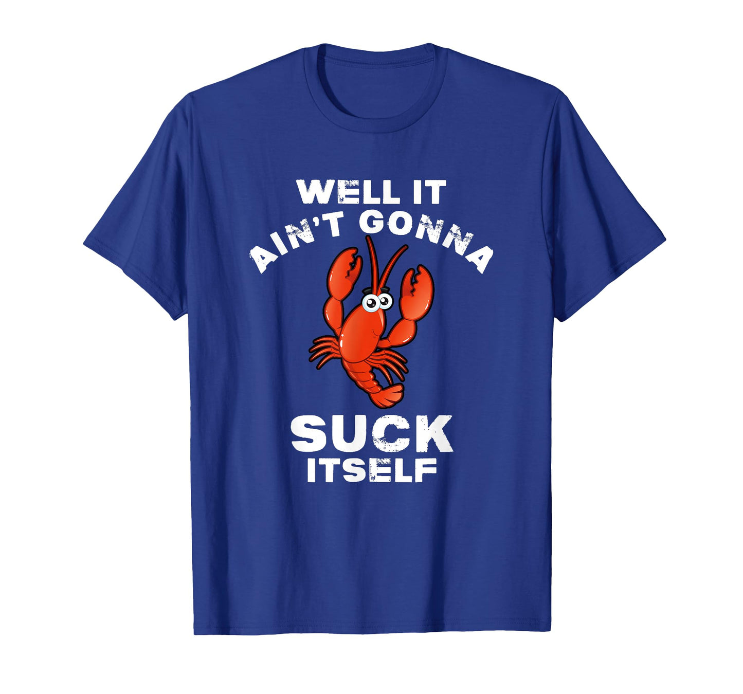 Crawfish Boil Well It Ain't Gonna Suck Itself Lobster T-Shirt