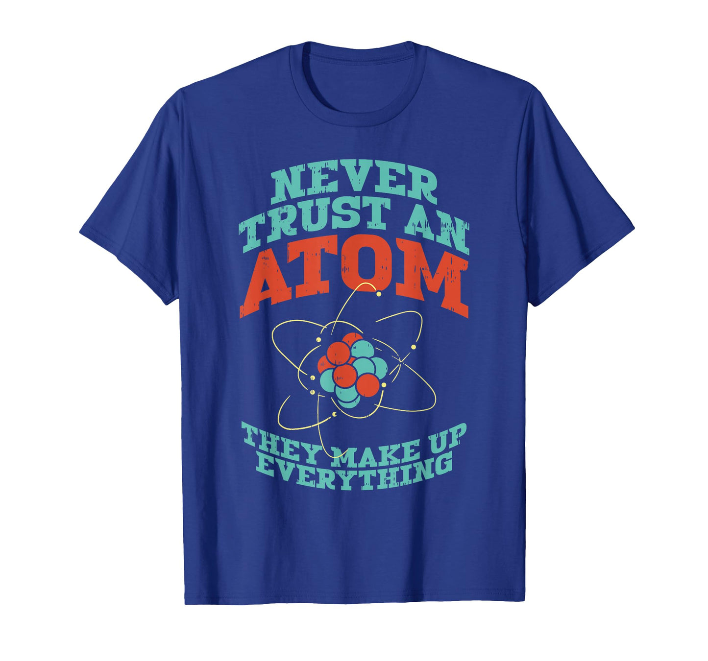 Never Trust an Atom Funny Chemistry Science Physics Nerd T-Shirt