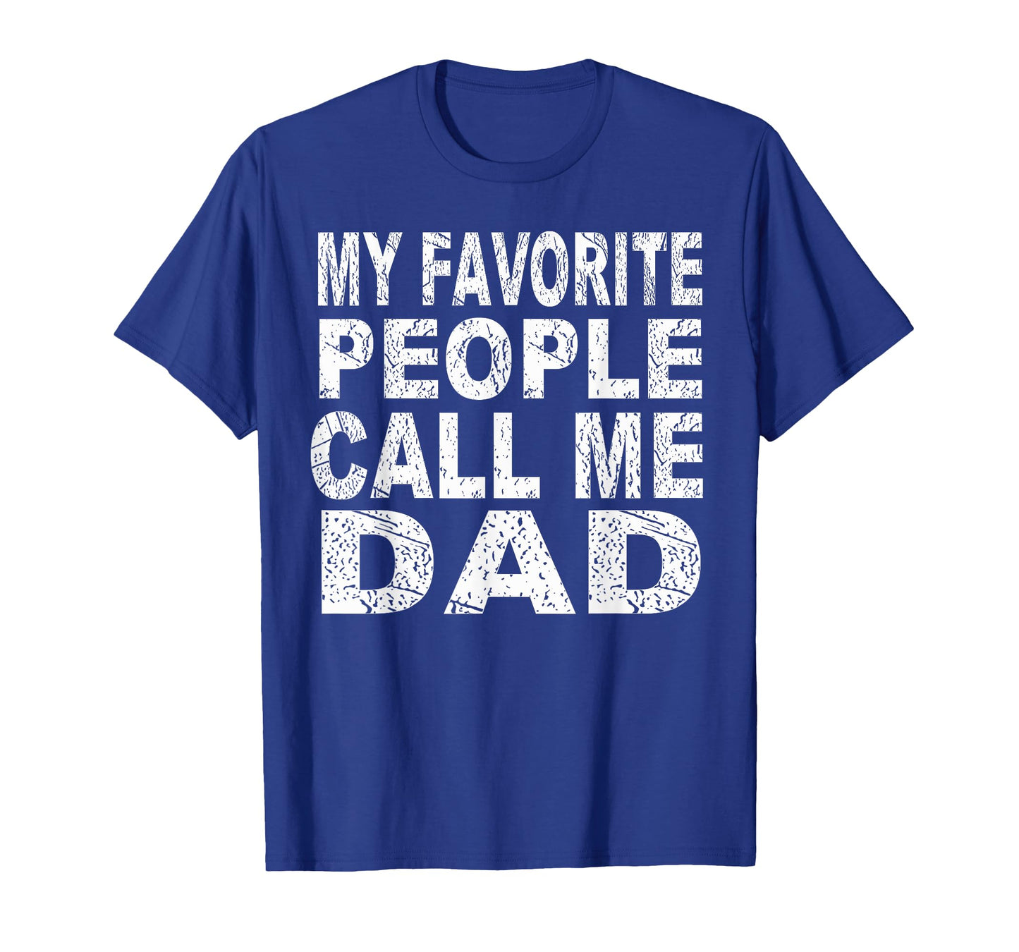 My Favorite People Call Me Dad Gift Father's Day T Shirt T-Shirt