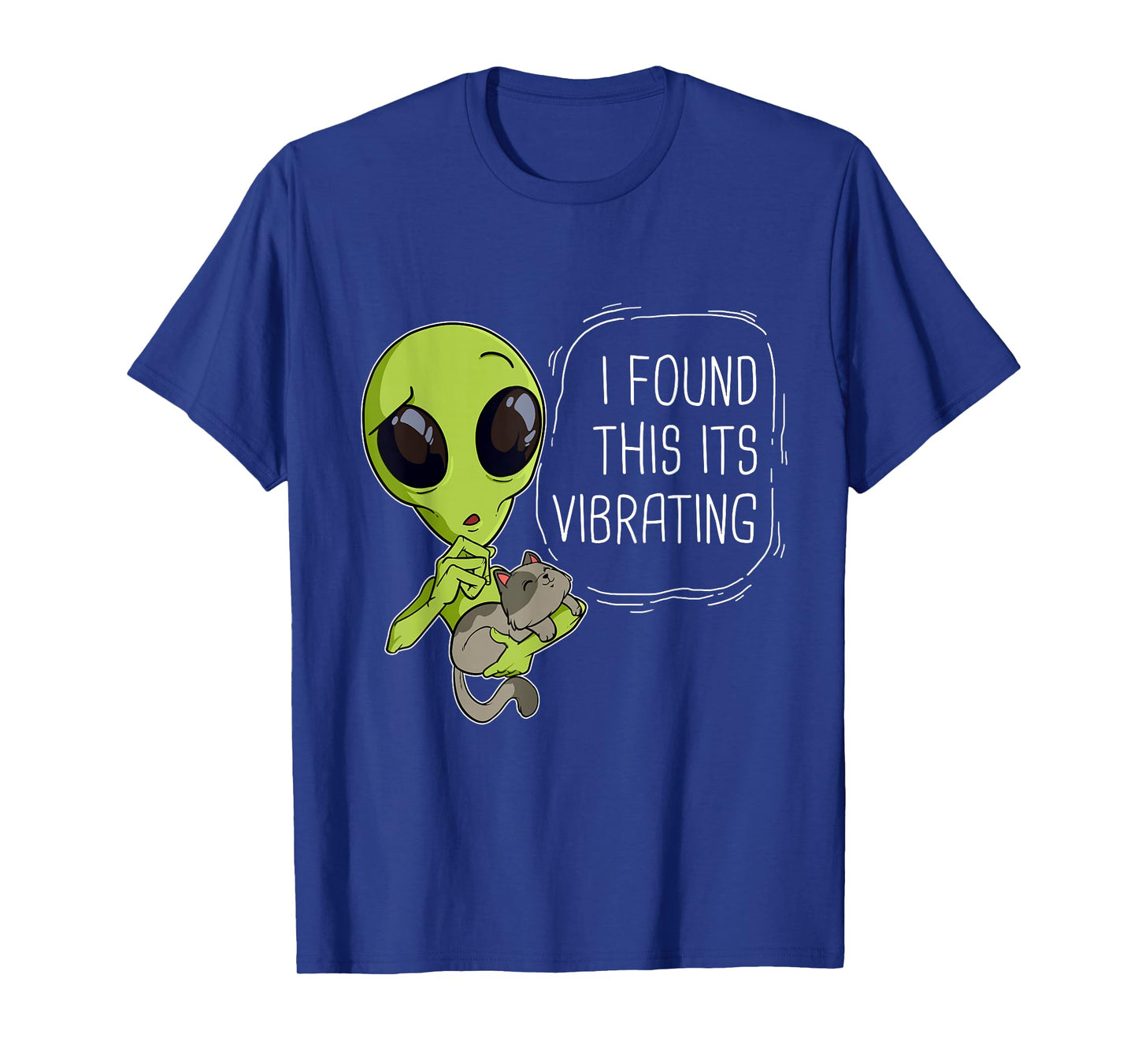 Funny I Found This Its Vibrating Alien Ufo Cat Vibrator Meow Men Women Girls Kids T-Shirt