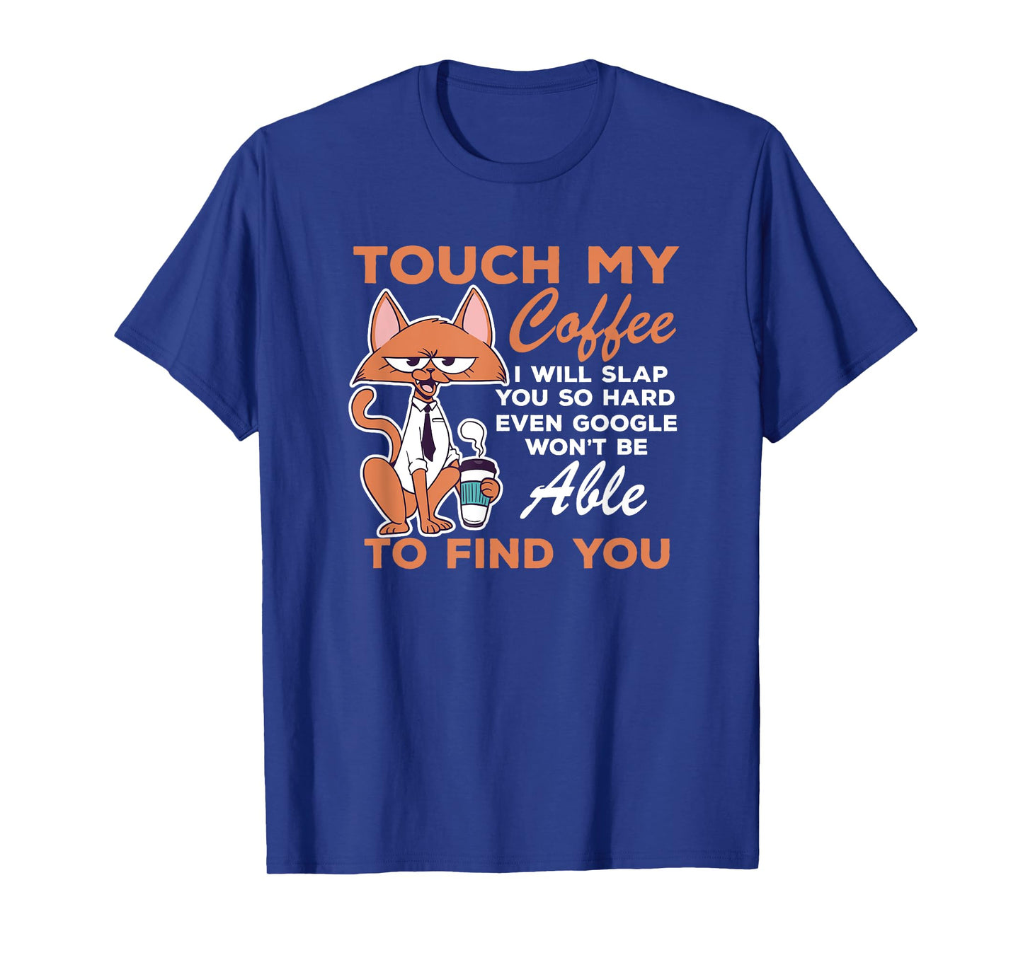 Touch My Coffee Funny Coffee Lovers I Will Slap You So Hard T-Shirt