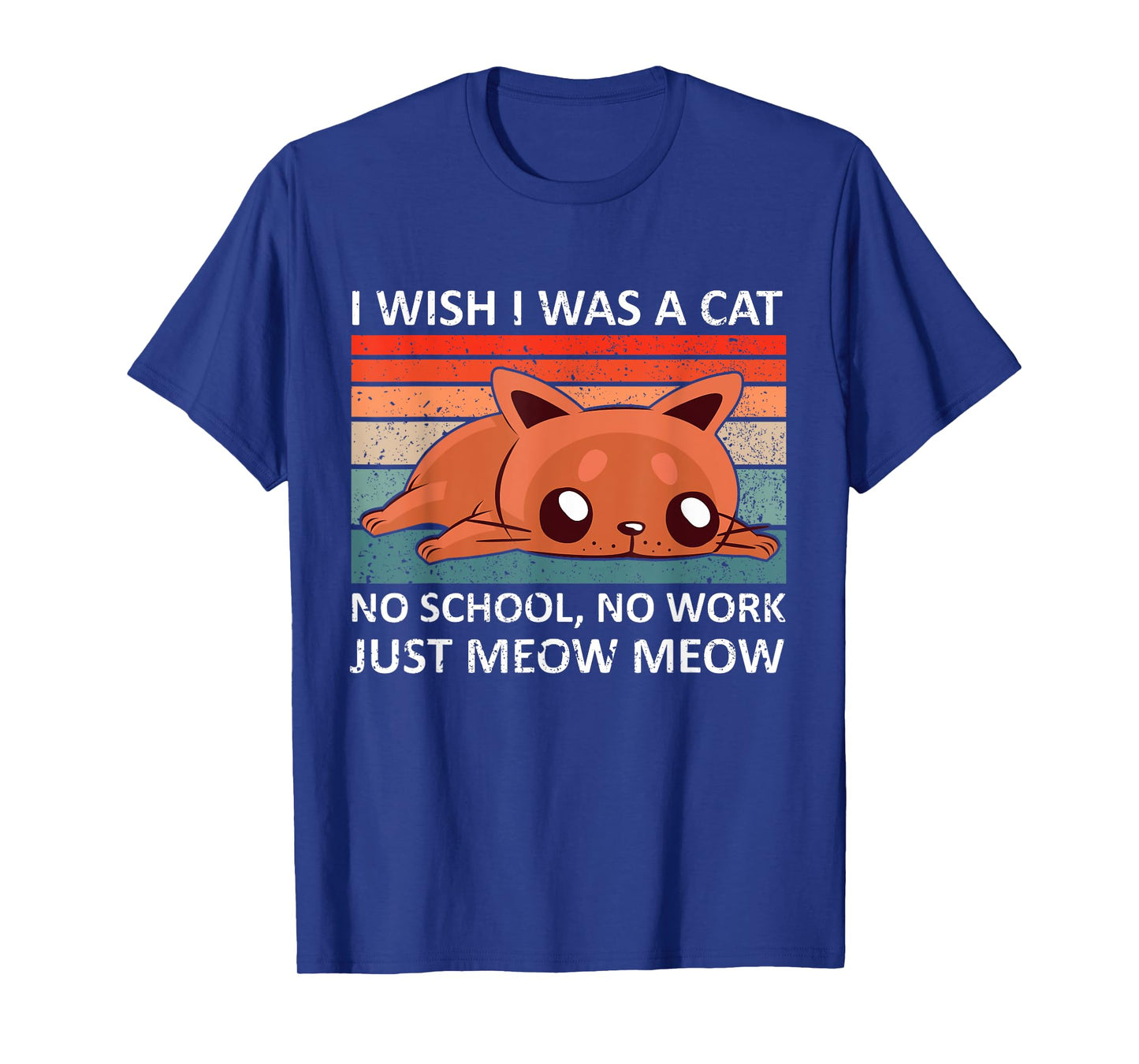 I wish I was a cat no school no work just meow meow - retro T-Shirt for Men Women