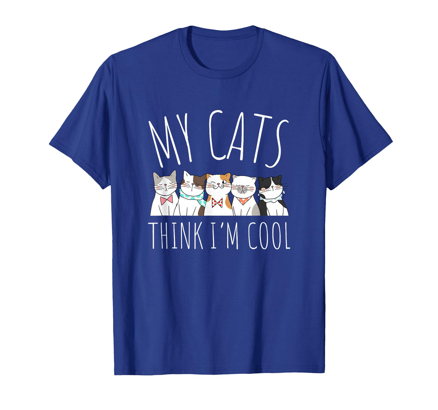 My Cats Think I'm Cool Funny Cute Cat Lover T-Shirt