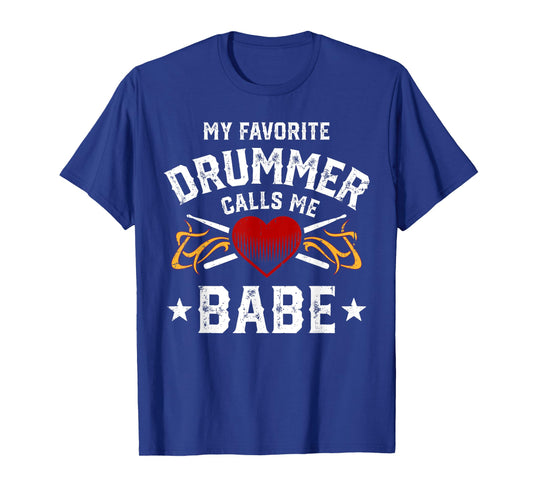 My favorite Drummer calls me Babe Tshirt Gift