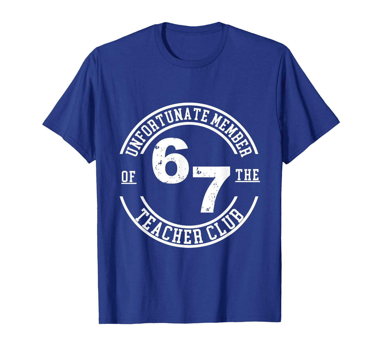 Unfortunate Member of The Teacher Club 6 7 T-Shirt