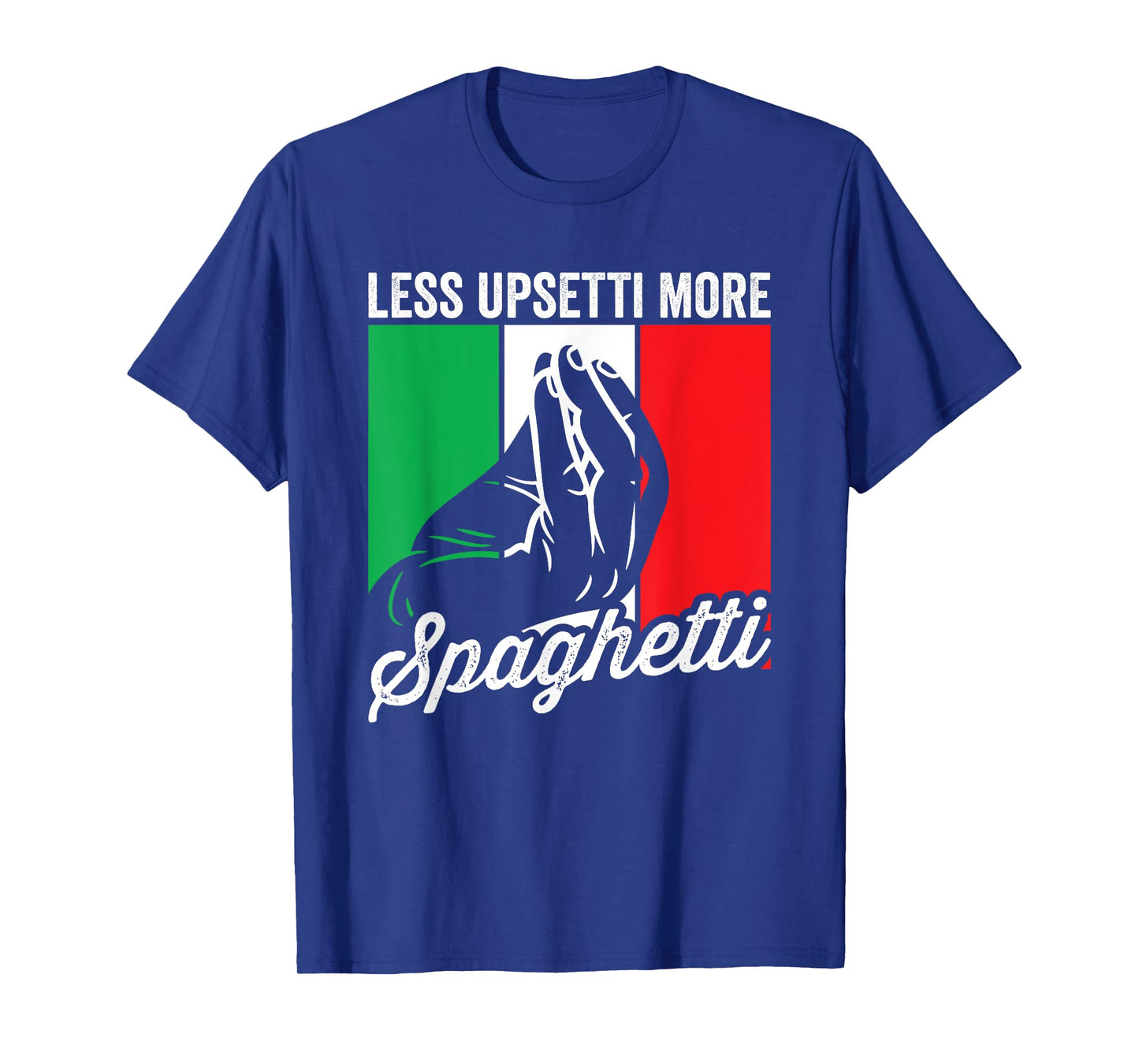 Less Upsetti More Spaghetti Italia Mens Funny Italian Saying T-Shirt