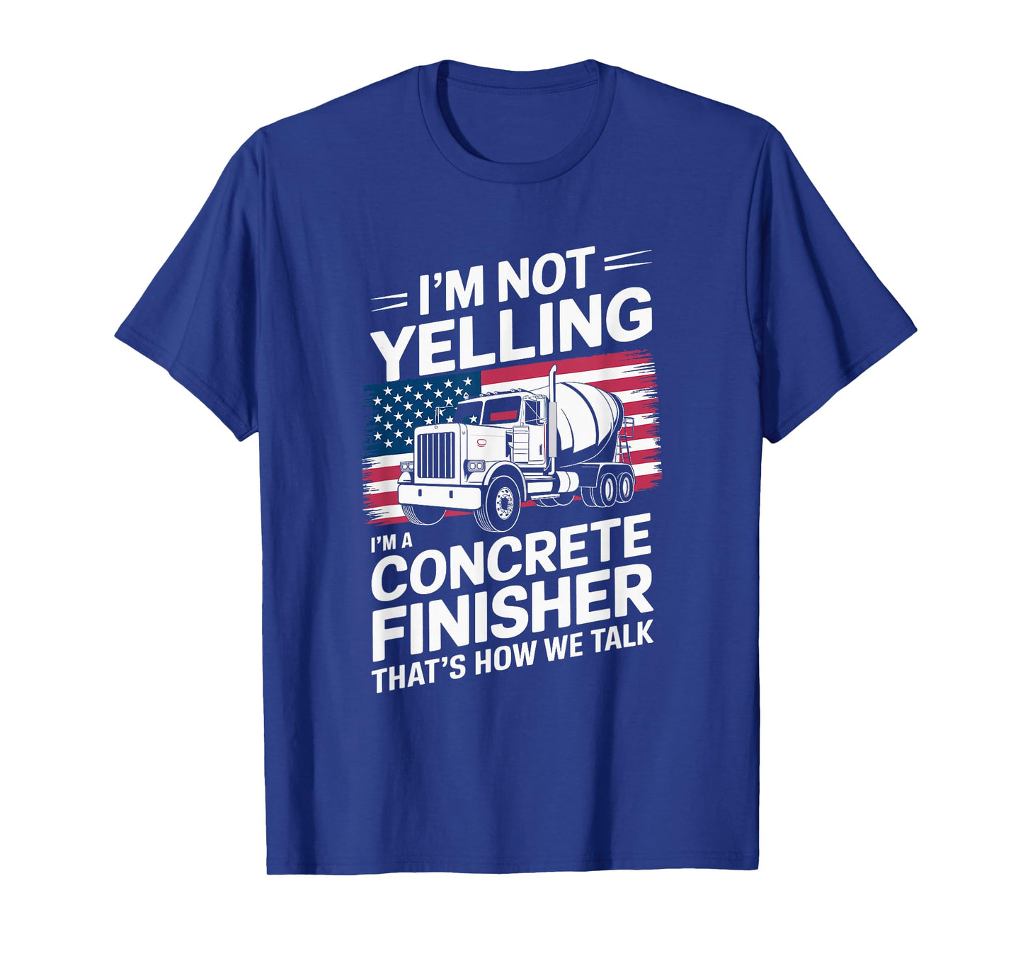 I'M Not Yelling I'M A Concrete Finisher, Cement Worker T-Shirt