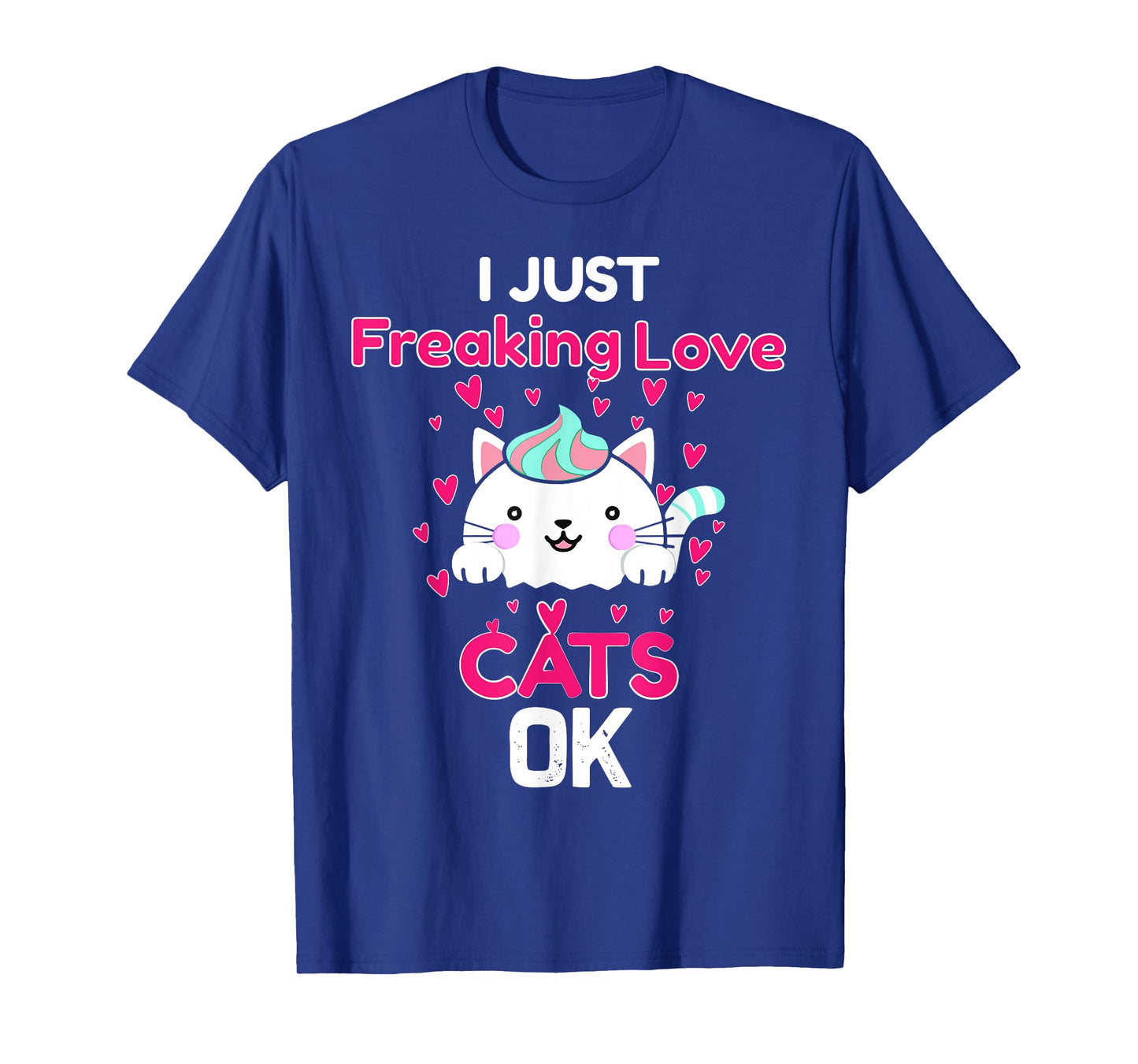 I Just Freaking Love Cats Ok Funny Cat Lovers Men Women Kids T-Shirt