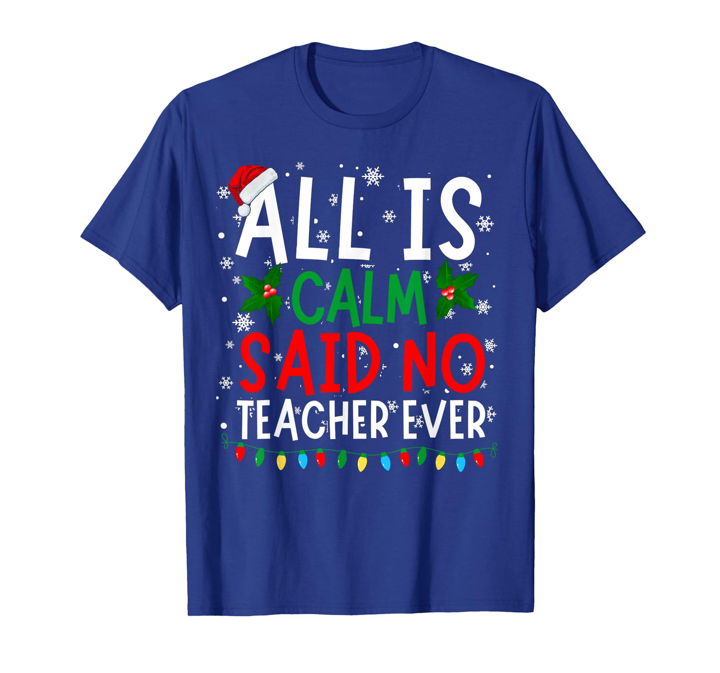 Perfect Christmas Designs For Men Women and Kids Funny Christmas All Is Calm Said No Teacher Ever Xmas T-Shirt