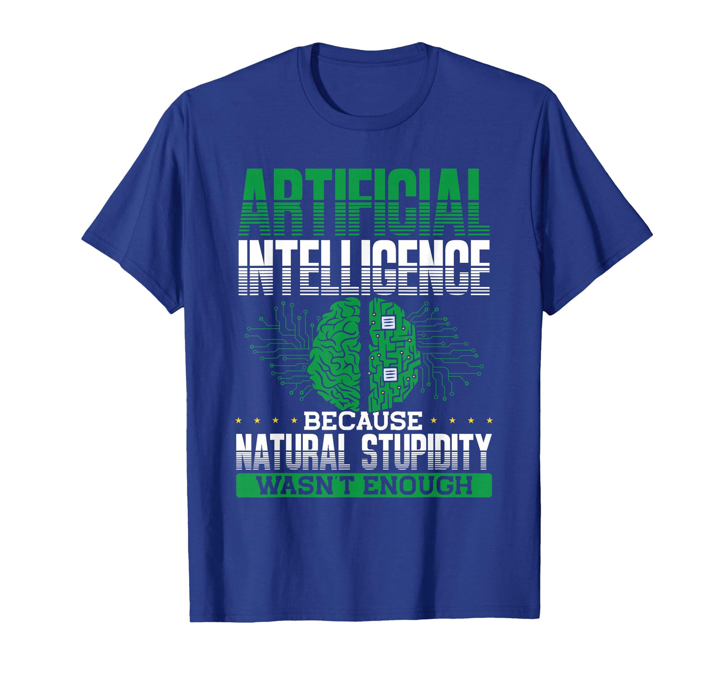 Artificial Intelligence Natural Stupidity Wasn't Enough Ki T-Shirt