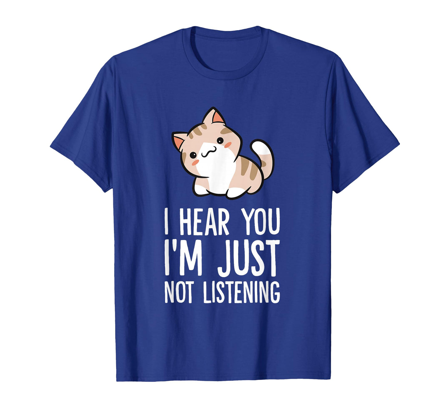 I Hear You I'm Just Not Listening Funny Cat T-Shirt