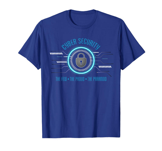 Cyber Security The Few The Proud The Paranoid Cybersecurity T-Shirt