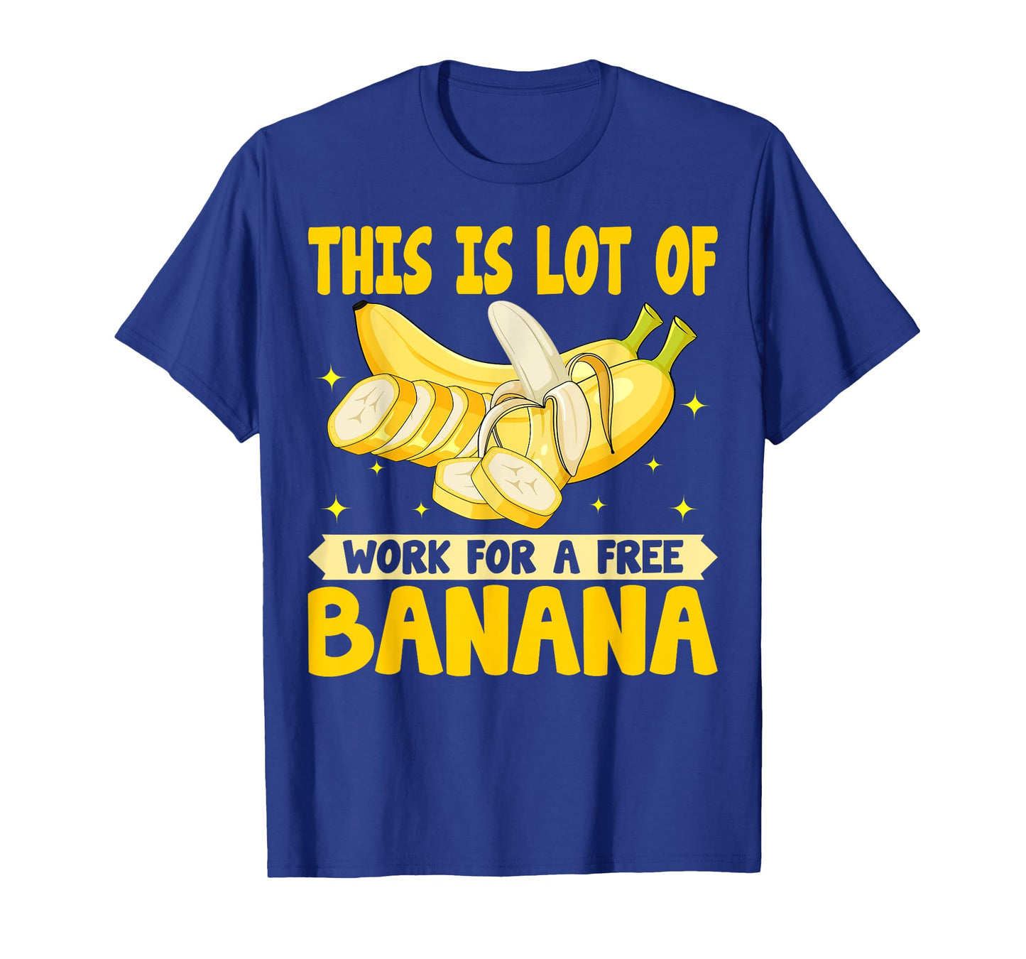 This Is Lot of Work for a Free Banana - Funny Banana Lover T-Shirt