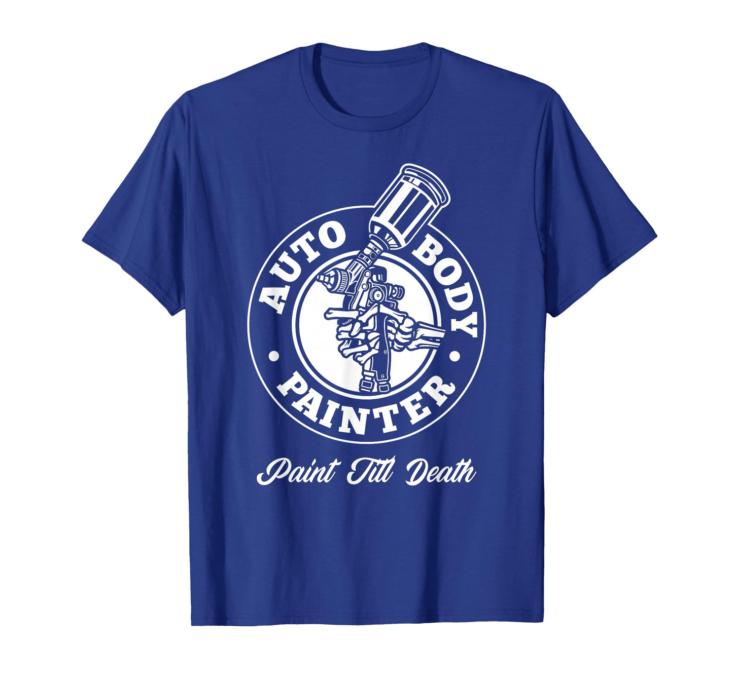 Auto Body Painter Paint Till Death Automotive Car Painter T-Shirt